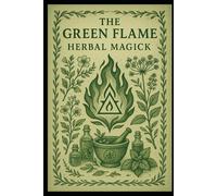 The Green Flame: Herbal Magick