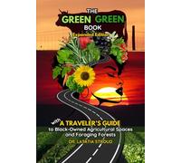 The Green Green Book: Expanded Edition with a Traveler’s Guide to Black-Owned Agricultural Spaces and Foraging Forests