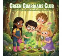 The Green Guardians Club and the Whispering Woods: A Heartwarming Eco-Adventure About Friendship, Nature, and Saving the Environment