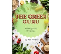 THE GREEN GURU: A simple guide to living vegan