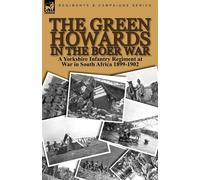 The Green Howards in the Boer War: a Yorkshire Infantry Regiment at War in...