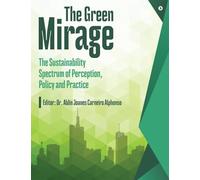 The Green Mirage: The Sustainability Spectrum of Perception, Policy and Practice
