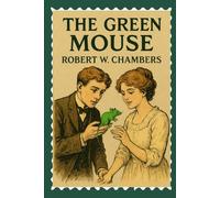 The Green Mouse: A Restored Edwardian Gem of Romance, Invention, and Playful Wit With Original Illustrations