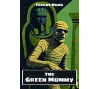 The Green Mummy: The 1908 Historical Mystery Fiction Classic