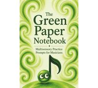The Green Paper Notebook: Multisensory Practice Prompts for Musicians