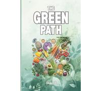 THE GREEN PATH A VEGETARIAN JOURNEY Ideas and Tips For You to Decide if Vegetarian Diet is Right for You: For Adults and Seniors