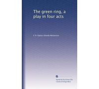 The green ring : a play in four acts (1920)