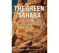 The Green Sahara: When the Desert Was an Ocean of Grass