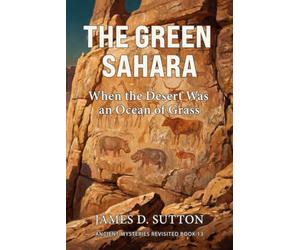 The Green Sahara: When the Desert Was an Ocean of Grass