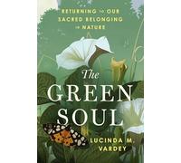 The Green Soul: Returning to Our Sacred Belonging in Nature