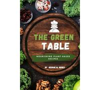 THE GREEN TABLE: Nourishing Plant-Based Recipes