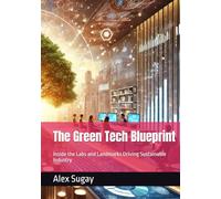 The Green Tech Blueprint: Inside the Labs and Landmarks Driving Sustainable Industry