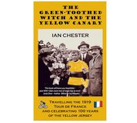 The Green Toothed Witch & the Yellow Canary: Travelling the 1919 Tour De France and celebrating 100 years of the yellow jersey.