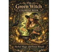 The Green Witch Coloring Book: Herbal Magic and Forest Rituals