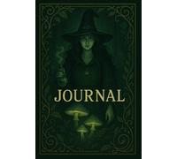 The Green Witch’s Grimoire: A Guided Journal of Nature, Magic, and Intentions: Record Your Rituals, Moon Work, and Sacred Plant Wisdom, Seasonal Magic ... Nature Notes, and Celestial Alignment
