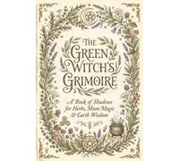 The green witch's grimoire, a wiccan book of shadows and complete witchcraft journal for herbs, moon magic.: A guided workbook for tracking moon ... and oracle readings, runes, sabbats, dream