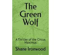The Green Wolf: A Thriller of the Circus Maximus