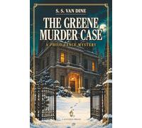 The Greene Murder Case: A Philo Vance Mystery