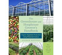 The Greenhouse and Hoophouse Grower's Handbook: Organic Vegetable Production Using Protected Culture