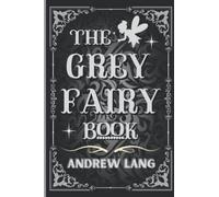 The Grey Fairy Book: By Andrew Lang Original Classic with Illustrated, Annotated by Trust Book