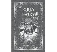 The Grey Fairy Book: By Andrew Lang Original Classic with Illustrated, Annotated Editor by Amanda Publishing