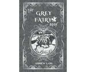 The Grey Fairy Book: By Andrew Lang Original Classic with Illustrated, Annotated Editor by Amanda Publishing