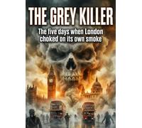 The Grey Killer: The five days when London choked on its own smoke