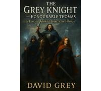 The Grey Knight--The Honorable Thomas: A Tale of Swords, Spirits, and Kings