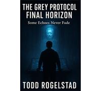 The Grey Protocol The Final Horizon: Some Echos Never Fade