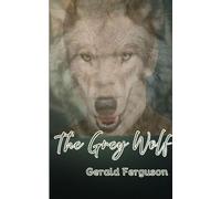 The Grey Wolf: A timeless tale of courage, spirit, and the bond between nature and humankind