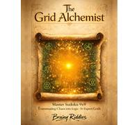 The Grid Alchemist: Master Sudoku 9x9: Transmuting Chaos into Logic - 50 Expert Grids