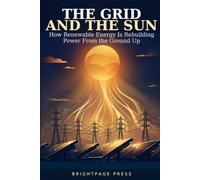The Grid and the Sun: How Renewable Energy Is Rebuilding Power From the Ground Up