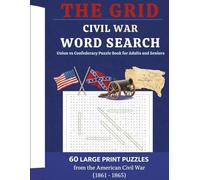 THE GRID: CIVIL WAR WORD SEARCH Union vs Confederacy Puzzle Book for Adults and Seniors: 60 Large Print Puzzles from the American Civil War (1861 - 1865)