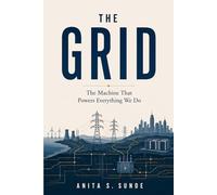 The Grid: The Machine That Powers Everything We Do