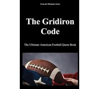 The Gridiron Code: The Ultimate American Football Quote Book: 17