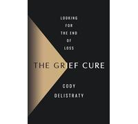 Cody Delistraty The Grief Cure (Copertina rigida)