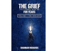 The Grief I Have Carried With Me For Years: Volume I: The Descent