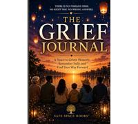 The Grief Journal: A Space to Grieve Honestly, Remember Fully, and Find Your Way Forward