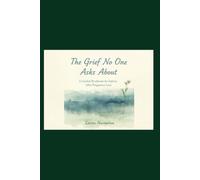 The Grief No One Asks About.: A Guided Workbook for Fathers After Pregnancy Loss.