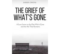 The Grief of What's Gone: A Love Letter to the One Who’s Gone and the Me That Remains