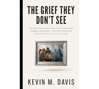 The Grief They Don't See: How Gen X Parents Can Process the Loss They're Not Allowed to Talk About - and Finally Rebuild the Relationship They're Terrified of Losing