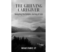 The Grieving Caregiver: Navigating the Complex Journey of Loss