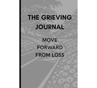 The Grieving Journal: Move Forward from Loss