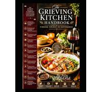 The Grieving Kitchen Handbook: Finding Solace in Sustenance