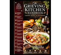 The Grieving Kitchen Handbook: Finding Solace in Sustenance