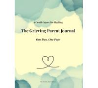 The Grieving Parent Journal: One Day, One Page