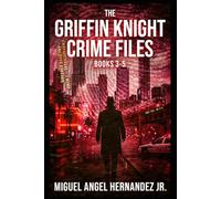 The Griffin Knight Crime Files: Books 3-5