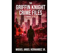 The Griffin Knight Crime Files: Books 3-5