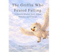 The Griffin Who Feared Falling: A Growth Mindset Story About Mistakes and Courage