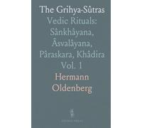 The Grihya-Sûtras: Vedic Rituals: Sânkhâyana, Âsvalâyana, Pâraskara, Khâdira